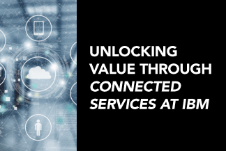 Unlocking Value Through Connected Services at IBM
